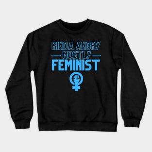 Kinda Angry Mostly Feminist Sarcastic Quotes Dark Humor Crewneck Sweatshirt